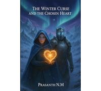 The Winter Curse and the Chosen Heart: A Dark Romance of Frozen Kingdoms, Monstrous Power, and a Love Strong Enough to Challenge an Eternal Winter and the wrath of the Ice Queen.