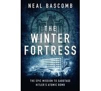 The Winter Fortress : The Epic Mission to Sabotage Hitler's Atomic Bomb