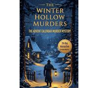 THE WINTER HOLLOW MURDERS THE ADVENT CALENDAR MURDER MYSTERY: A 24-Day Interactive Christmas Mystery Featuring Clues, Riddles, and Logic Puzzles for Dedicated Crime-Solving Fans