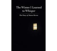 The Winter I Learned to Whisper: The Diary of Mateo Rivera