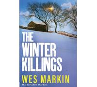 The Winter Killings: Another instalment in the gritty Yorkshire Murders series from bestseller Wes Markin (The Yorkshire Murders, 5)