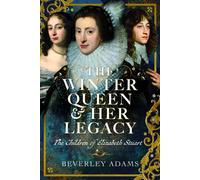 The Winter Queen & Her Legacy: The Children of Elizabeth Stuart