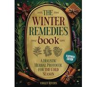 THE WINTER REMEDIES BOOK: A HOLISTIC HERBAL PROTOCOL FOR THE COLD SEASON