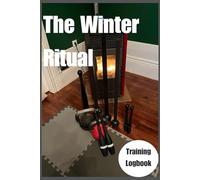The Winter Ritual: An Inspirational Workout Log for Indoor Training, Consistency, and Reflection