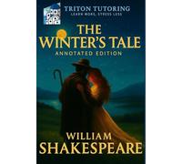 The Winter’s Tale: The Fully Annotated Edition: Line-by-line Notes, Context, Quotes, and Themes - Expertly Designed for Students and Curious Readers Alike