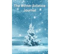 The Winter Solstice Journal: A Guide to Seasonal Self-Discovery