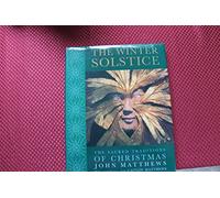 The Winter Solstice: The Sacred Traditions of Christmas