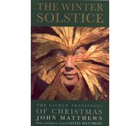 The Winter Solstice: The Sacred Traditions of Christmas