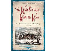 The Winter that Won the War: The Winter Encampment at Valley Forge, 1777-1778 (Emerging Revolutionary War Series)