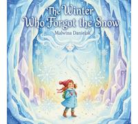 The Winter Who Forgot the Snow: A Magical Cozy Christmas & Winter Storybook for Kids Ages 4-8 - Heartwarming Bedtime Adventure About Snow, Gratitude, and the Magic of Nature