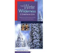 The Winter Wilderness Companion: Traditional and Native American Skills for the Undiscovered Season