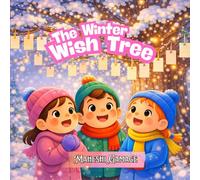 The Winter Wish Tree: A Winter Story for Kids Ages 3-8 About Kindness, Friendship, and Believing in Dreams | Heartwarming Picture Book