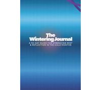The Wintering Journal: A 90-Day Guide for Embracing Rest & Reflection in the Cold Months