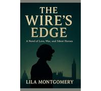 The Wire’s Edge: A Novel of Love, War, and Silent Heroes (World War Mystery)