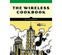 The Wireless Cookbook : Practical Wi-Fi, Bluetooth, and LoRa Projects