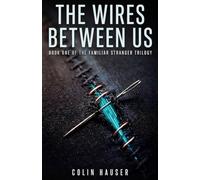 The Wires Between Us: 1 (Familiar Stranger Trilogy)