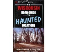 The Wisconsin Road Guide to Haunted Locations (Unexplained Presents...)