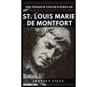The Wisdom and Devotion of St. Louis Marie de Montfort