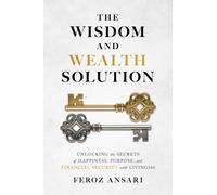 The Wisdom and Wealth Solution : Unlocking the Secrets of Happiness, Purpose, and Financial Security with Living360