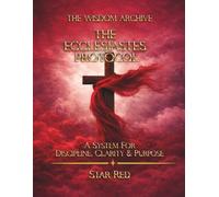 The Wisdom Archive: The Ecclesiastes Protocol: A System for Discipline, Clarity and Purpose