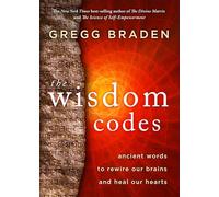 The Wisdom Codes: Ancient Words to Rewire Our Brains and Heal Our Hearts