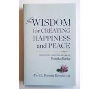 The Wisdom for Creating Happiness and Peace: Part 2: Human Revolution