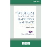 The Wisdom for Creating Happiness and Peace: Selections From the Works of Daisaku Ikeda (16pt Large Print Edition)