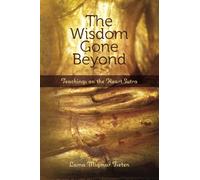 The Wisdom Gone Beyond: Teachings on the Heart Sutra