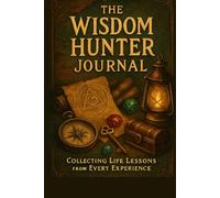 The Wisdom Hunter Journal Collecting Life Lessons From Every Experience