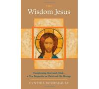 The Wisdom Jesus: Transforming Heart and Mind--A New Perspective on Christ and H