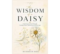 THE WISDOM OF A DAISY: Awakening The Soul Through Healing, Prayer, Meditation & Divine Light
