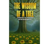 The Wisdom of a Tree: An introduction to the love that created everything and being mindful of it.