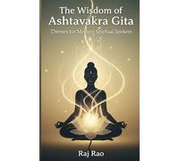 The Wisdom of Ashtavakra Gita: Themes for Modern Spiritual Seekers