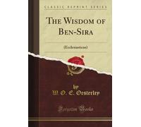 The Wisdom of Ben-Sira: (Ecclesiasticus) (Classic Reprint)