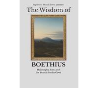 The Wisdom of Boethius: Philosophy, Fate, and the Search for the Good