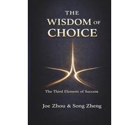 The Wisdom of Choice: The Third Element of Success: The Direction That Shapes Your Future