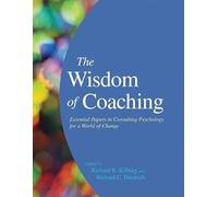 The Wisdom of Coaching: Essential Papers in Consulting Psychology for a World of Change