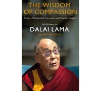 The Wisdom of Compassion : Stories of Remarkable Encounters and Timeless Insights