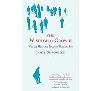 The Wisdom Of Crowds: Why the Many are Smarter than the Few and How Collective Wisdom Shapes Business, Economics, Society and Nations