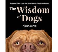 The Wisdom Of Dogs: The adorable and funny new book from the photographer behind the bestselling QUOKKA'S GUIDE TO HAPPINESS and ZEN DOGS