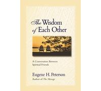 The Wisdom of Each Other: A Conversation Between Spiritual Friends (Growing Deeper)
