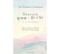 The Wisdom of Emptiness: Śūnyatā (शून्यता / སྟོང་པ་ཉིད་) in Tibetan Buddhism: How to Rest in a World That Never Feels Enough