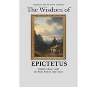 The Wisdom of Epictetus: Chains, Choice, and the Stoic Path to Liberation