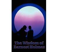 The Wisdom of Ernest Holmes:: The Science of Mind, Creative Mind and Success, Creative Mind: Essays on Spiritual Law and Creative Mind