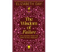 The Wisdom of Failure : Life Lessons from the How to Fail Podcast