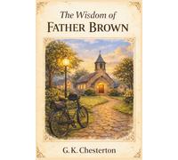 The Wisdom of Father Brown: Classic Detective Short Stories