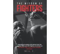 The Wisdom of Fighters: Inspirational wisdom and advice from the greatest MMA and UFC fighters of all time