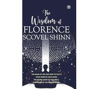 The Wisdom of Florence Scovel Shinn: 4 Complete Books: 4 Complete Books (Deluxe Hardbound Edition)
