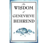 The Wisdom of Genevieve Behrend: Your Invisible Power, Attaining Your Desires