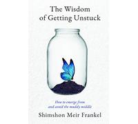 The Wisdom of Getting Unstuck: How to emerge from and avoid the muddy middle